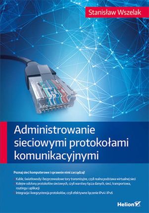 Administrowanie sieciowymi protokołami komunikacyjnymi (e-book)