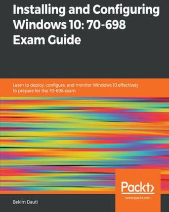 Installing and Configuring Windows 10: 70-698 Exam Guide (e-book)