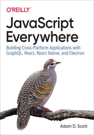 JavaScript Everywhere. Building Cross-Platform Applications with GraphQL, React, React Native, and Electron (e-book)