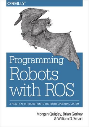 Programming Robots with ROS. A Practical Introduction to the Robot Operating System (e-book)