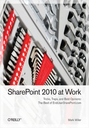SharePoint 2010 at Work. Tricks, Traps, and Bold Opinions (e-book)