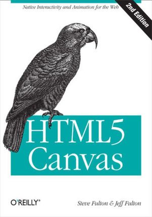 HTML5 Canvas. Native Interactivity and Animation for the Web. 2nd Edition (e-book)