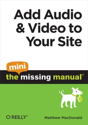 Add Audio and Video to Your Site: The Mini Missing Manual (e-book)