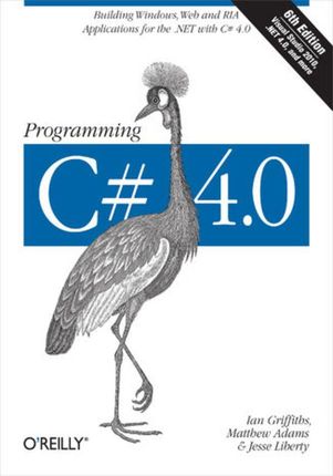 Programming C# 4.0. Building Windows, Web, and RIA Applications for the .NET 4.0 Framework (e-book)
