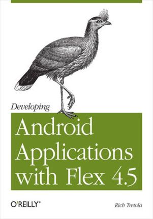 Developing Android Applications with Flex 4.5. Building Android Applications with ActionScript (e-book)