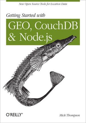 Getting Started with GEO, CouchDB, and Node.js. New Open Source Tools for Location Data (e-book)