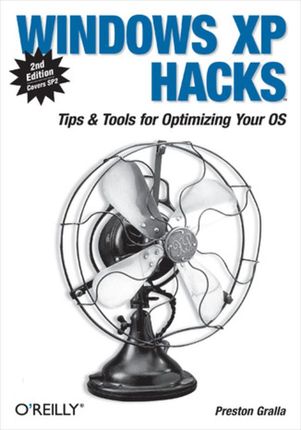 Windows XP Hacks. Tips &amp; Tools for Customizing and Optimizing Your OS. 2nd Edition (e-book)