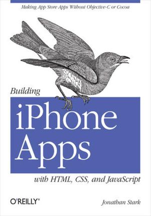 Building iPhone Apps with HTML, CSS, and JavaScript. Making App Store Apps Without Objective-C or Cocoa (e-book)