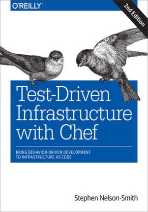 Test-Driven Infrastructure with Chef. Bring Behavior-Driven Development to Infrastructure as Code. 2nd Edition (e-book)