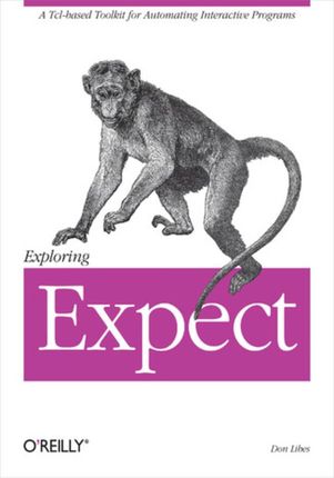 Exploring Expect. A Tcl-based Toolkit for Automating Interactive Programs (e-book)