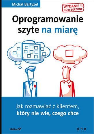 Oprogramowanie szyte na miarę. Jak rozmawiać z klientem, który nie wie, czego chce. Wydanie II rozszerzone (e-book) - zdjęcie 1 Oprogramowanie szyte na miarę. Jak rozmawiać z klientem, który nie wie, czego chce. Wydanie II rozszerzone (e-book)