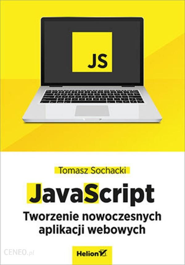 Javascript Tworzenie Nowoczesnych Aplikacji Webowych E Book Ceny I Opinie Ceneopl 7325