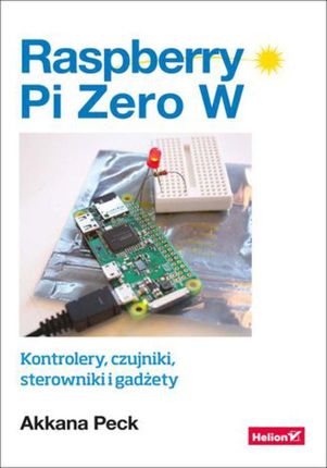 Raspberry Pi Zero W. Kontrolery, czujniki, sterowniki i gadżety (e-book)
