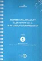 EGZAMIN KWALIFIKACYJNY ELEKTRYKÓW (D i E) W PYTANIACH I ODPOWIEDZIACH Zeszyt 1 Wymagania ogólne (dotyczą wszystkich osób przystępujących do egzaminu).