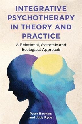 Integrative Psychotherapy in Theory and Practice Peter Hawkins