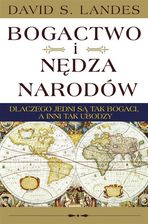 Bogactwo i nędza narodów. Dlaczego jedni są tak bogaci, a inni tak ubodzy