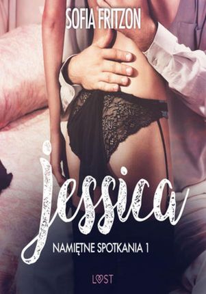 Namiętne spotkania 1: Jessica - opowiadanie erotyczne (EPUB)
