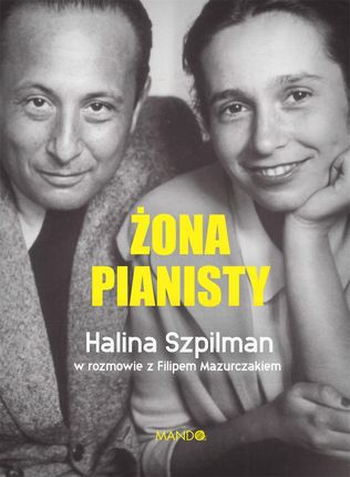 Żona Pianisty. Halina Szpilman w rozmowie z Filipem Mazurczakiem