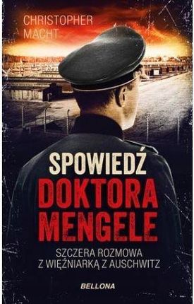 Spowiedź doktora Mengele. Szczera rozmowa z więźniarką z Auschwitz