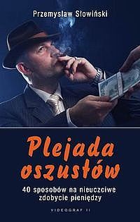 Plejada oszustów czyli 40 sposobów na nieuczciwe zdobycie pieniędzy Przemysław Słowiński