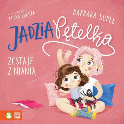 Jadzia Pętelka zostaje z nianią - BARBARA SUPEŁ | -20 zł z BLIKIEM