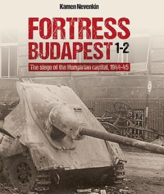 Fortress Budapest: The Siege of the Hungarian Capital, 1944-45