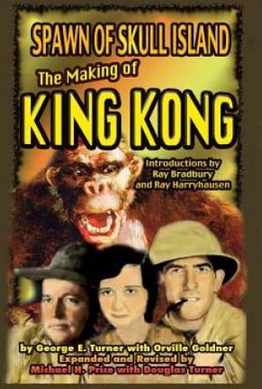Spawn of Skull Island The Making of King Kong