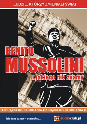 Benito Mussolini ... jakiego nie znamy (Audiobook)