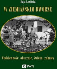 Zdjęcie W ziemiańskim dworze. Codzienność, obyczaje, święta, zabawy - Gryfino