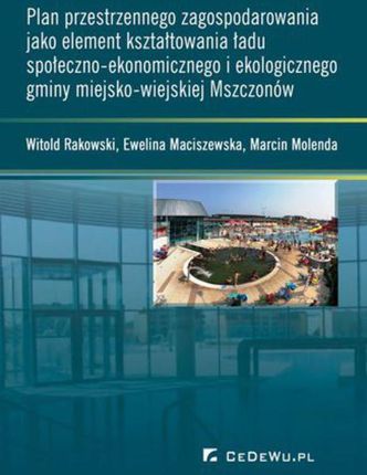 Plan przestrzennego zagospodarowania jako element kształtowania ładu społeczno-ekonomicznego i ekologicznego gminy miejsko-wiejskiej Mszczonów (PDF)