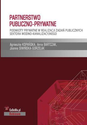 Partnerstwo publiczno-prywatne. Podmioty prywatne w realizacji zadań publicznych sektora wodno-kanalizacyjnego (PDF)