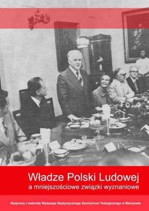 Władze Polski Ludowej a mniejszościowe związki wyznaniowe. Rozprawy i materiały Wyższego Baptystycznego Seminarium Teologicznego w Warszawie