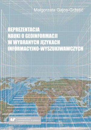 Reprezentacja nauki o geoinformacji w wybranych językach informacyjno-wyszukiwawczych (PDF)