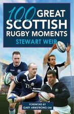 Zdjęcie 100 Great Scottish Rugby Moments Weir, Stewart - Kraków