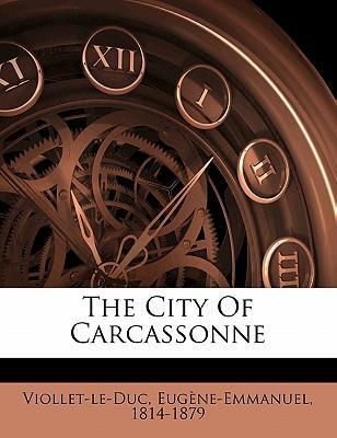 The City of Carcassonne (1814-1879 Viollet-Le-Duc Eugene-Emman)
