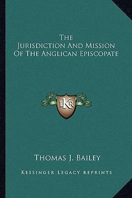 The Jurisdiction and Mission of the Anglican Episcopate (Bailey Thomas J.)