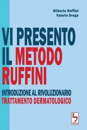 VI Presento Il Metodo Ruffini - Introduzione Al Rivoluzionario Trattamento Dermatologico (Ruffini Gilberto)