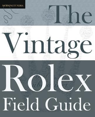 The Vintage Rolex Field Guide (Morningtundra)