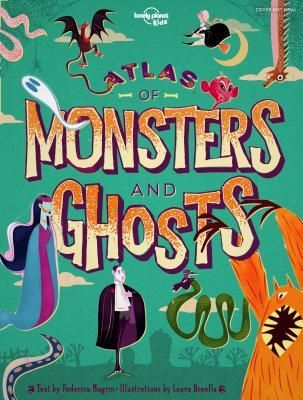 Atlas of Monsters and Ghosts (Lonely Planet Kids)