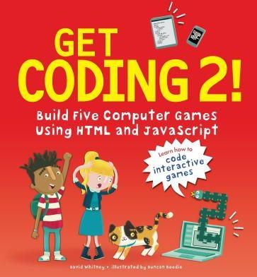 Get Coding 2! Build Five Computer Games Using HTML and JavaScript (Whitney David)