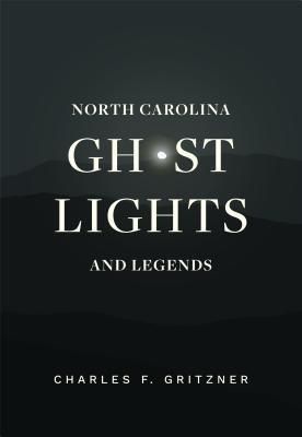North Carolina Ghost Lights and Legends (Gritzner Charles F.)