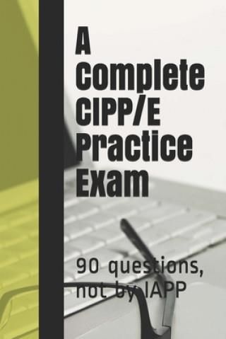 A Complete CIPP/E Practice Exam (Practice Exams Privacy Law ...