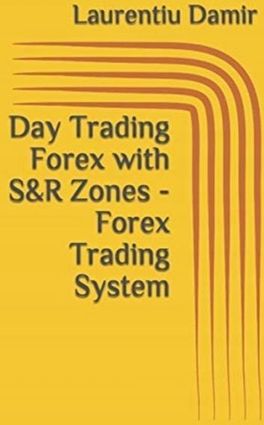 Day Trading Forex with S&R Zones - Forex Trading System (Damir Laurentiu)