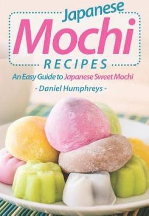 Japanese Mochi Recipes (Humphreys Daniel)