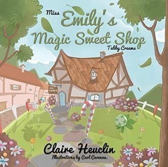 Miss Emily\'s Magic Sweet Shop \'Tubby Creams\' Heuclin, Claire