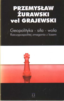 Geopolityka Siła Wola Rzeczypospolitej zmagania z losem