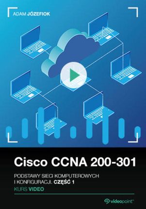 Cisco Ccna 200-301. Kurs video. Podstawy sieci