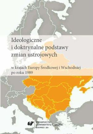 Ideologiczne i doktrynalne podstawy zmian ustrojowych w krajach Europy Środkowej i Wschodniej po roku 1989 (PDF)