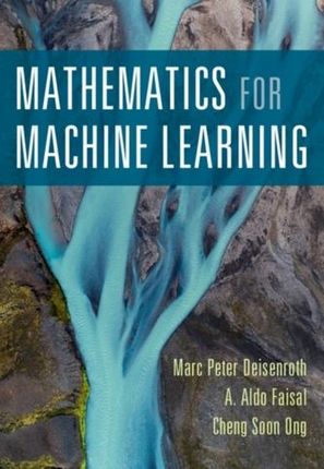 Mathematics for Machine Learning Deisenroth, Marc Peter (University College London); Faisal, A. Aldo (Imperial College London); Ong, Cheng Soon