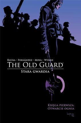 The Old Guard. Stara Gwardia. Tom 1. Otwarcie ognia